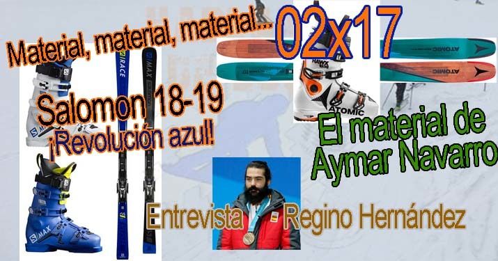02x17 Novedades de Salomon para la temporada 18-19, entrevista Regino Hernández, material de Aymar Navarro y mucho más!!