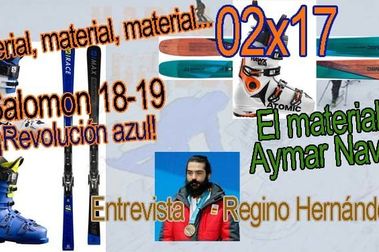 02x17 Novedades de Salomon para la temporada 18-19, entrevista Regino Hernández, material de Aymar Navarro y mucho más!!