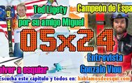 05x24 Ted Ligety por su amigo Miguel, Gonzalo Viou campeón de España y más!!