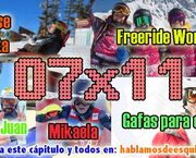 07x11 Freeride World Tour comentado, gafas para esquiar y más!!