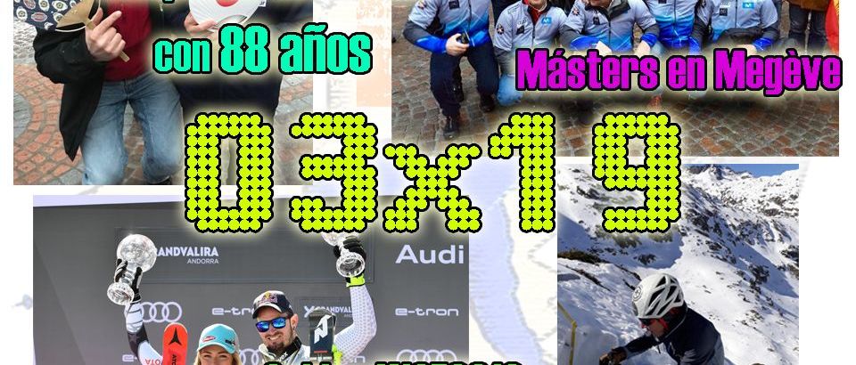 03x19 Diferencia de espesores de nieve, ganando medallas a los 88 años, másters en Megève... y más!!