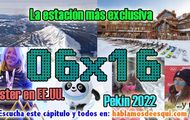 06x16 La estación más exclusiva del mundo, Juegos Olímpicos y más!!