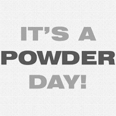 Its a Powder Day
