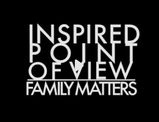 Point of View &#8220;FAMILY MATTERS&#8221;