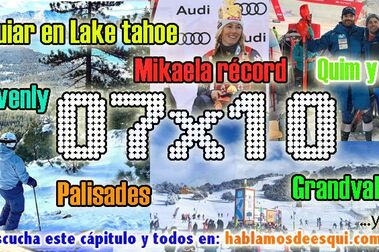 07x10 Jordi en Lake Tahoe, Grandvalira, Mikaela récord, Quim y Juan inmensos... y más!!
