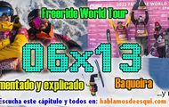 06x13 Freeride World Tour Baqueira, comentado y analizado con 110% ski y más!!