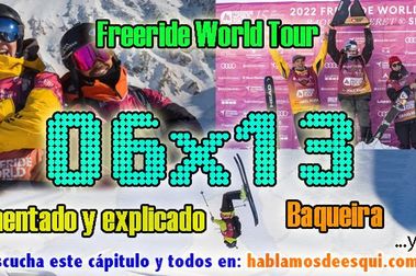 06x13 Freeride World Tour Baqueira, comentado y analizado con 110% ski y más!!