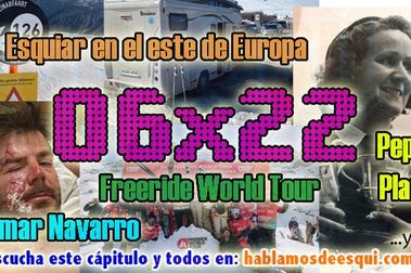 06x22 Aymar y el FWT, Pepeta Planas, esquiar en autocaravana III y más!!